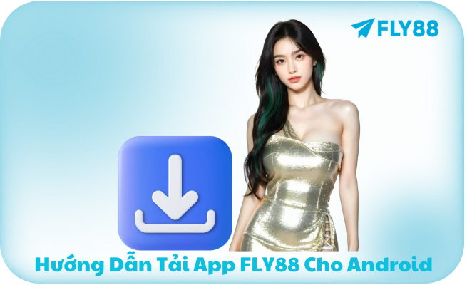 Hướng Dẫn Tải App FLY88 Cho Android