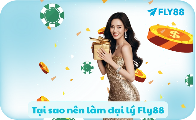 Tại sao nên làm đại lý Fly88